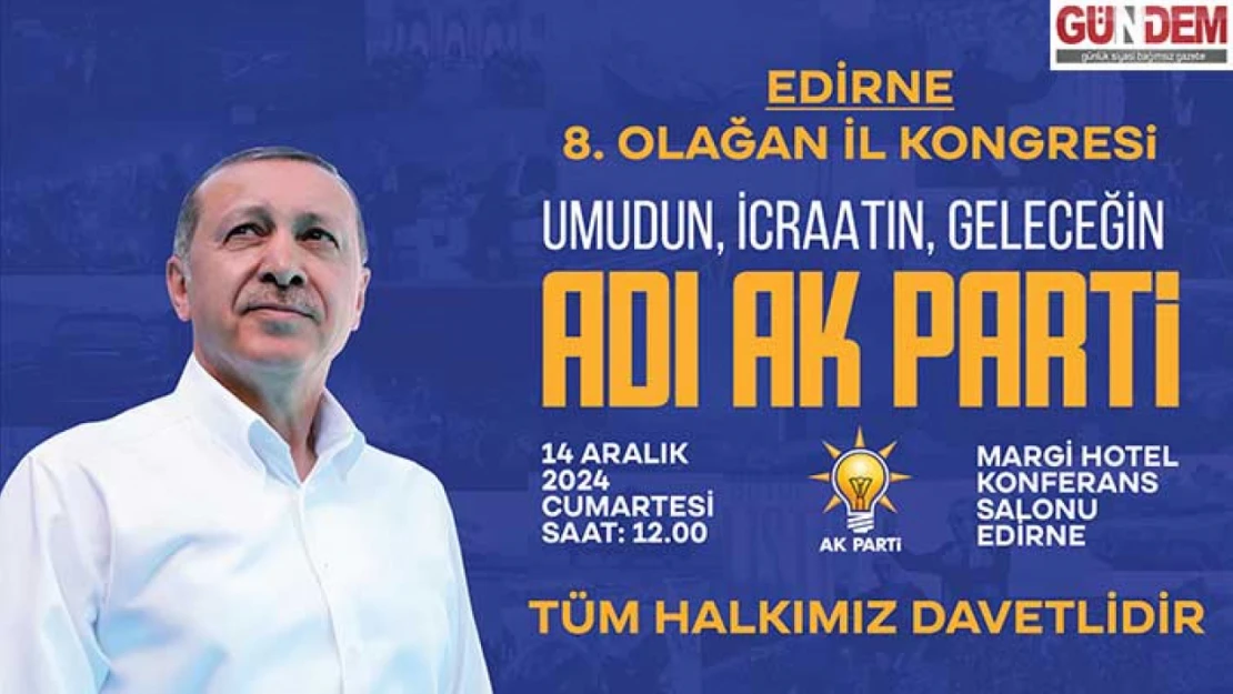 AK Parti Edirne 8. Olağan İl Kongresi Cumartesi yapılacak