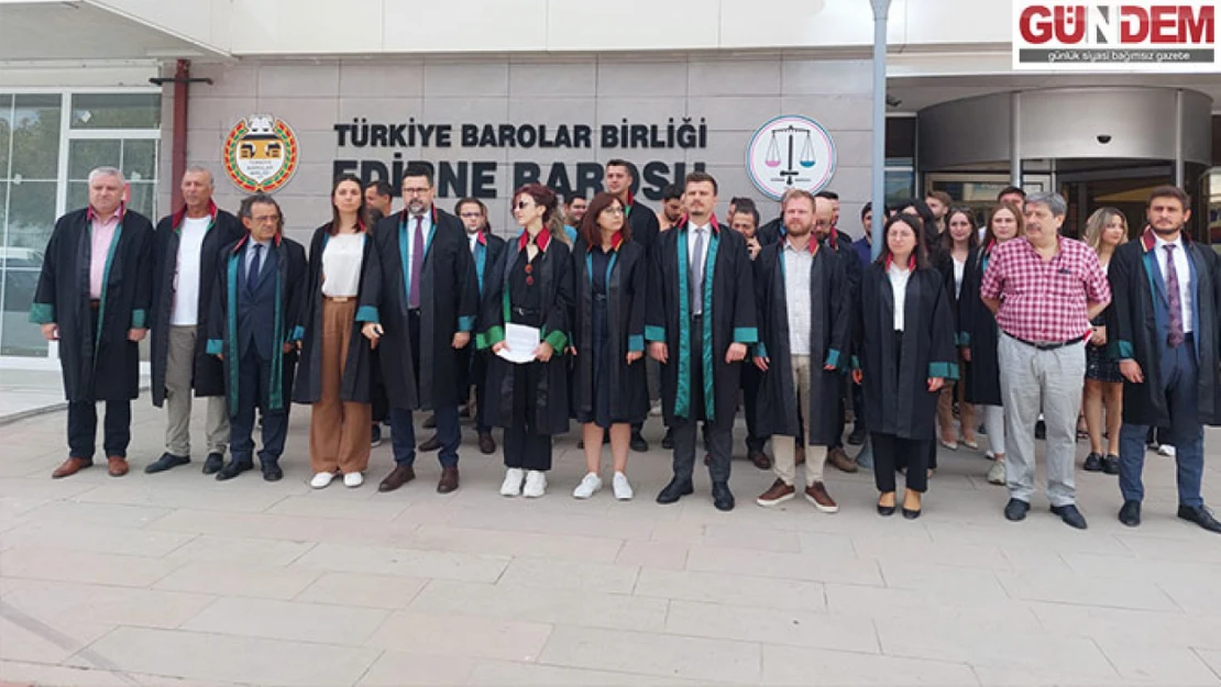 Edirne Barosu avukatlara yönelik şiddeti kınadı