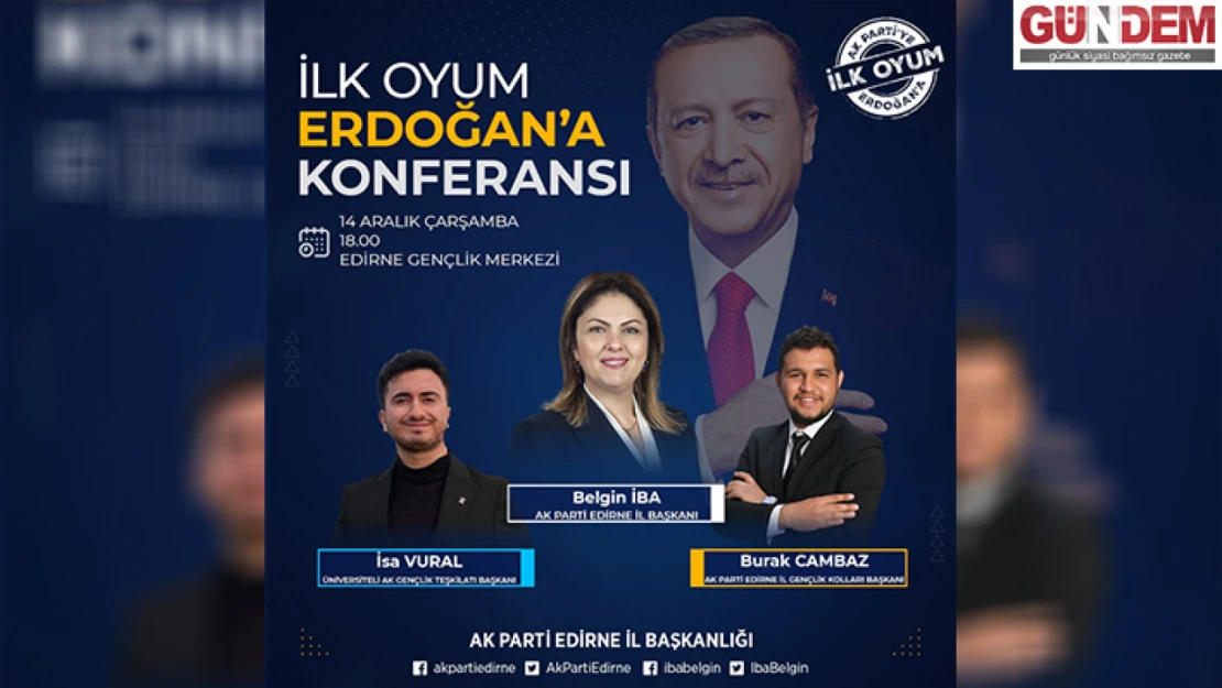 Edirne'de 'İlk oyum Erdoğan'a ilk oyum AK Parti'ye' programı düzenlenecek