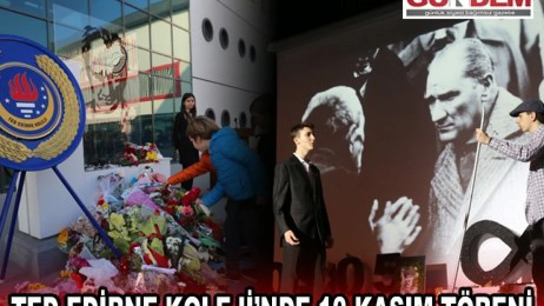 TED EDİRNE KOLEJİ'NDE 10 KASIM TÖRENİ