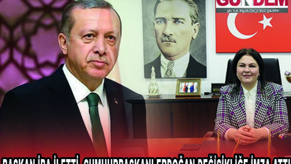 BAŞKAN İBA İLETTİ, CUMHURBAŞKANI ERDOĞAN DEĞİŞİKLİĞE İMZA ATTI