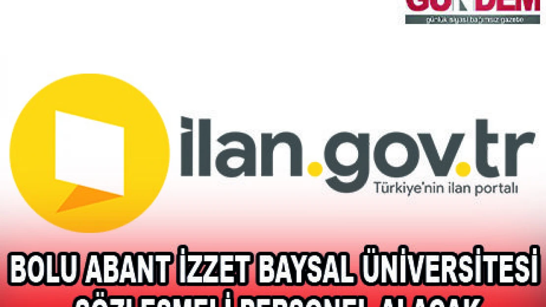 BOLU ABANT İZZET BAYSAL ÜNİVERSİTESİ SÖZLEŞMELİ PERSONEL ALACAK
