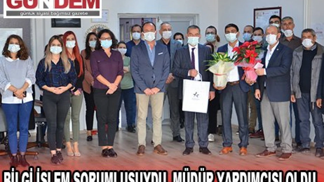 Bilgi işlem sorumlusuydu, müdür yardımcısı oldu