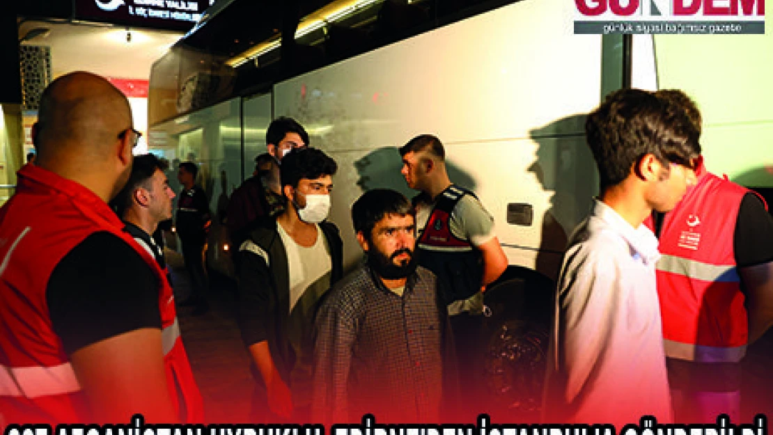 227 AFGANİSTAN UYRUKLU, EDİRNE'DEN İSTANBUL'A GÖNDERİLDİ