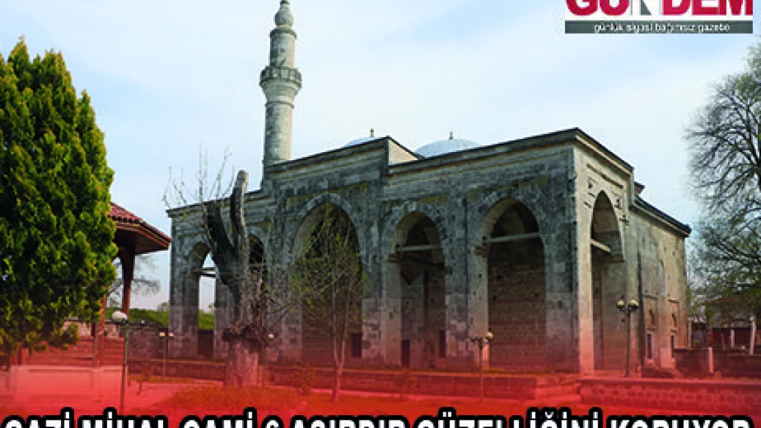 GAZİ MİHAL CAMİ 6 ASIRDIR GÜZELLİĞİNİ KORUYOR