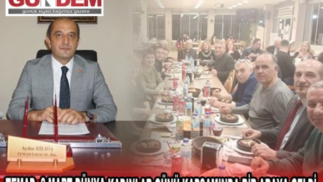 TEMAD, 8 MART DÜNYA KADINLAR GÜNÜ KAPSAMINDA BİR ARAYA GELDİ