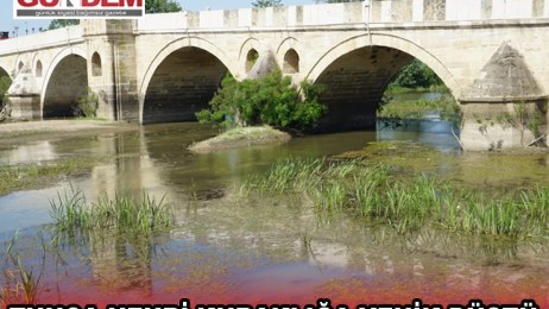 TUNCA NEHRİ KURAKLIĞA YENİK DÜŞTÜ