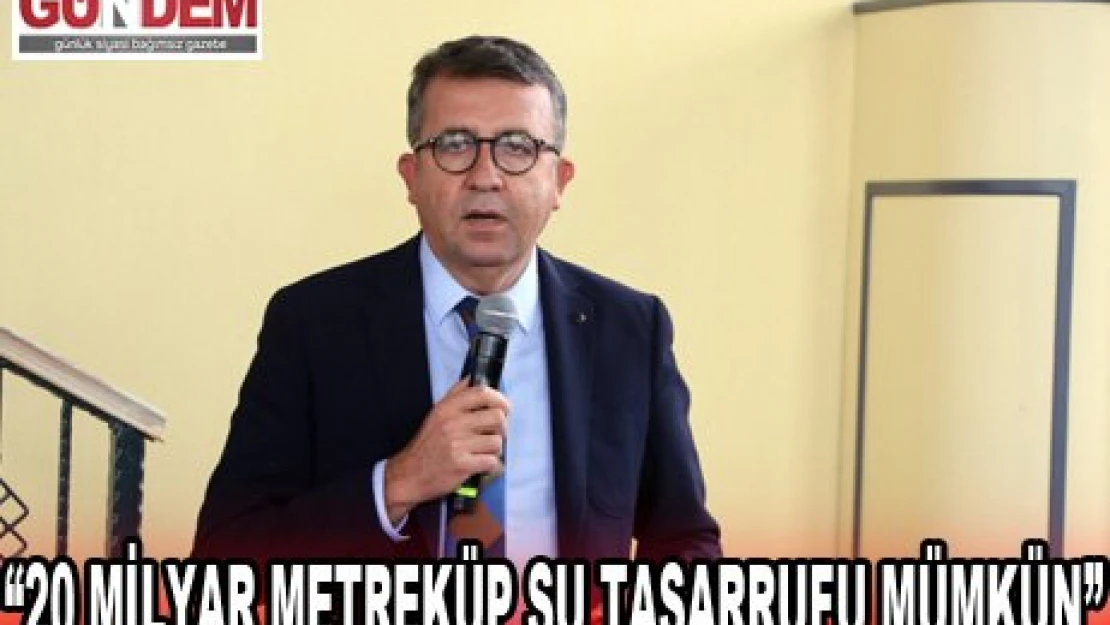  '20 milyar metreküp su tasarrufu mümkün'