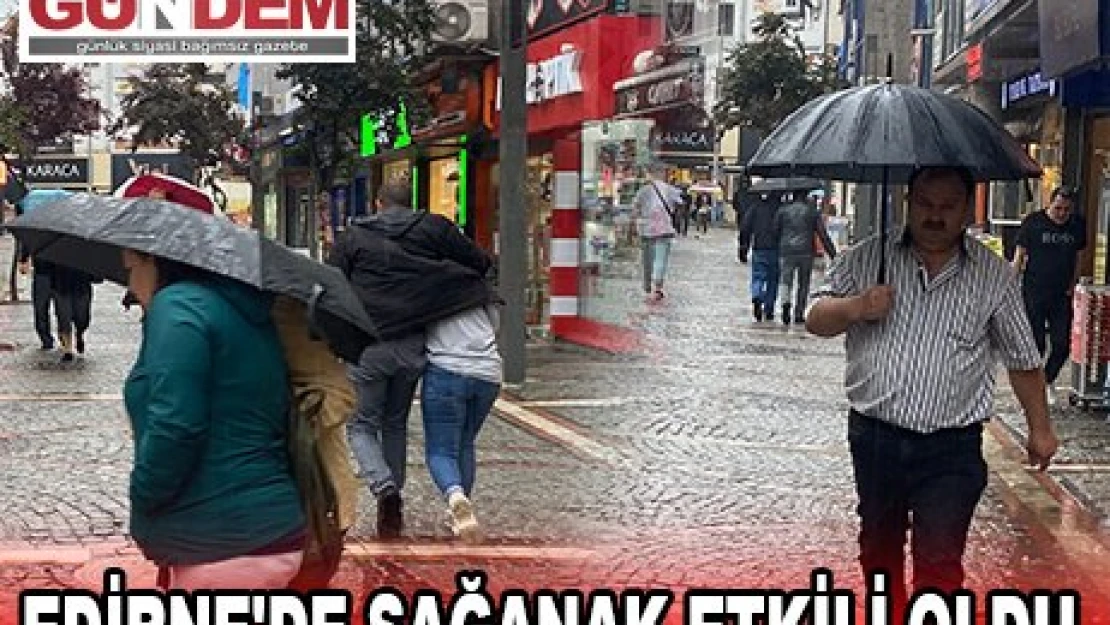 EDİRNE'DE SAĞANAK ETKİLİ OLDU