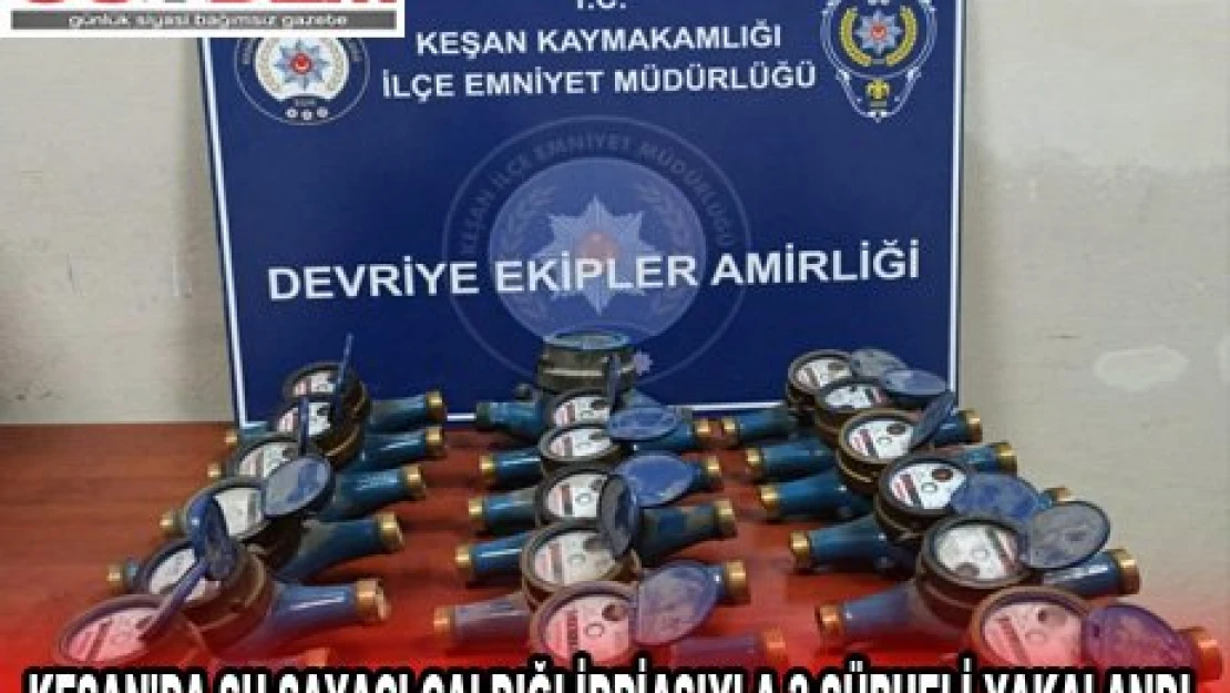 KEŞAN'DA SU SAYACI ÇALDIĞI İDDİASIYLA 2 ŞÜPHELİ YAKALANDI