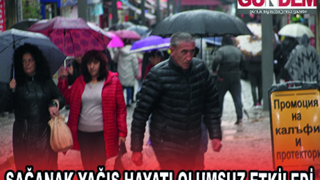 SAĞANAK YAĞIŞ HAYATI OLUMSUZ ETKİLEDİ