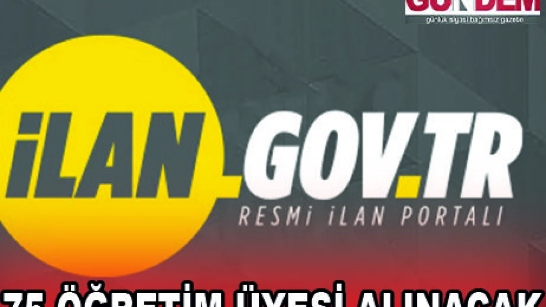 75 ÖĞRETİM ÜYESİ ALINACAK