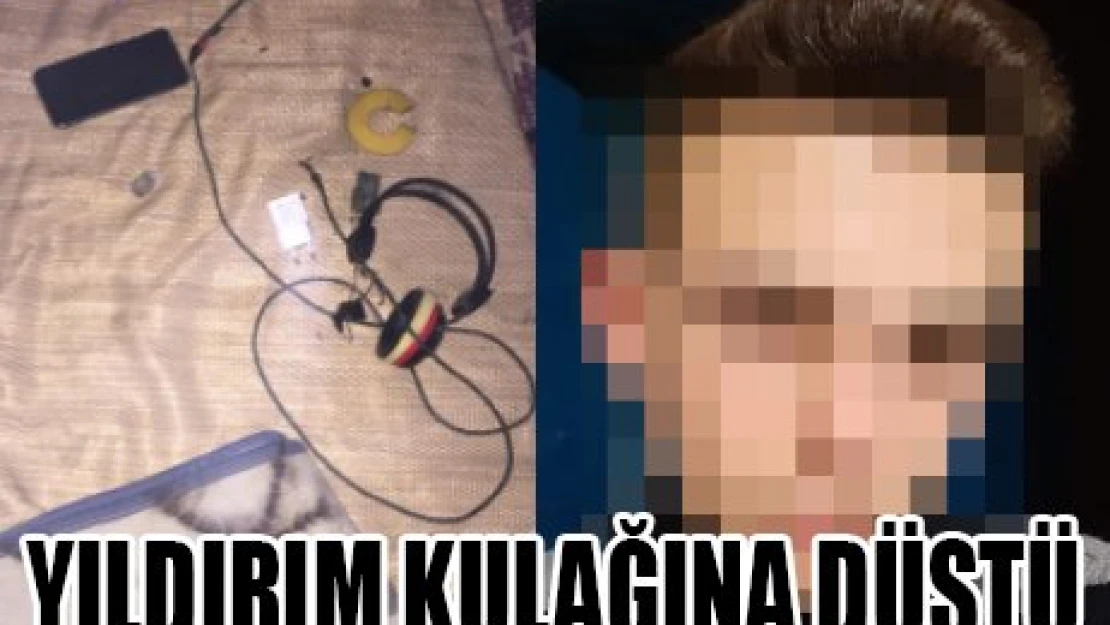 YILDIRIM KULAĞINA DÜŞTÜ