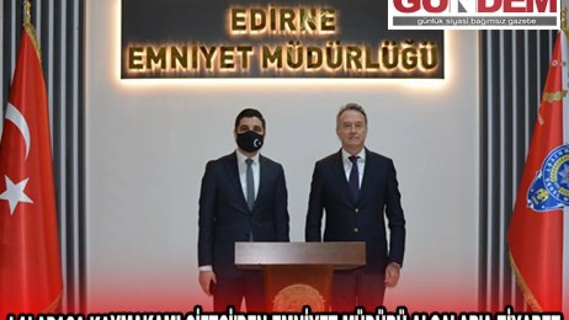 LALAPAŞA KAYMAKAMI ÇİFTÇİ'DEN EMNİYET MÜDÜRÜ ALÇALAR'A ZİYARET