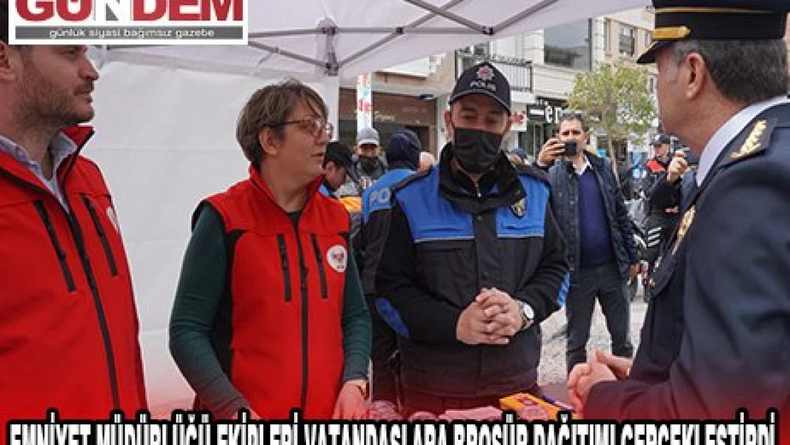 EMNİYET MÜDÜRLÜĞÜ EKİPLERİ VATANDAŞLARA BROŞÜR DAĞITIMI GERÇEKLEŞTİRDİ