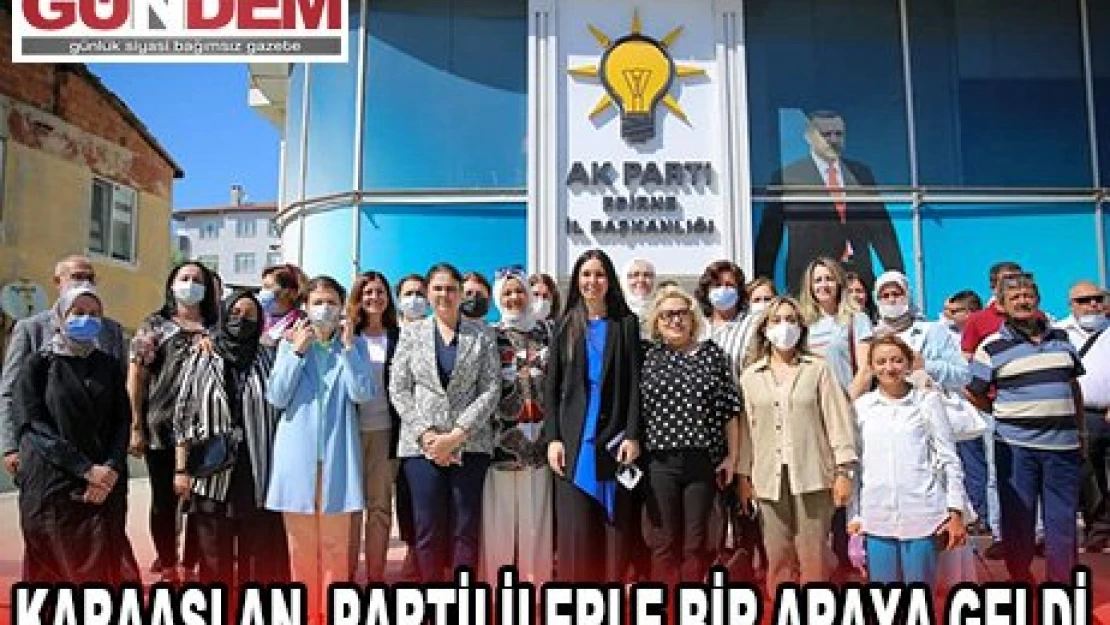 KARAASLAN, PARTİLİLERLE BİR ARAYA GELDİ