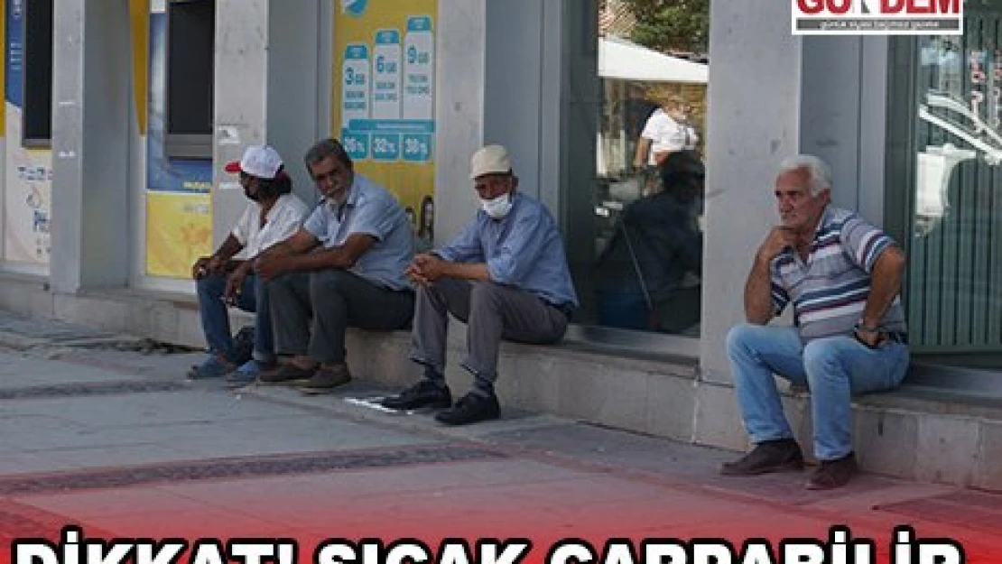 Dikkat! Sıcak çarpabilir