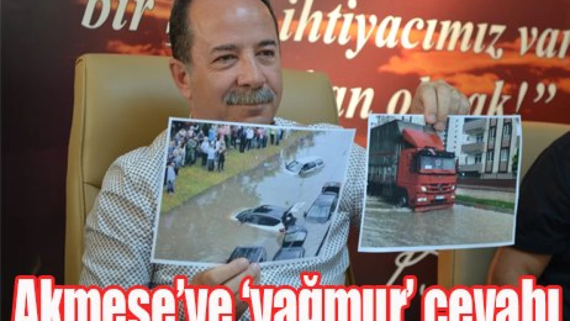 Akmeşe'ye '˜yağmur' cevabı