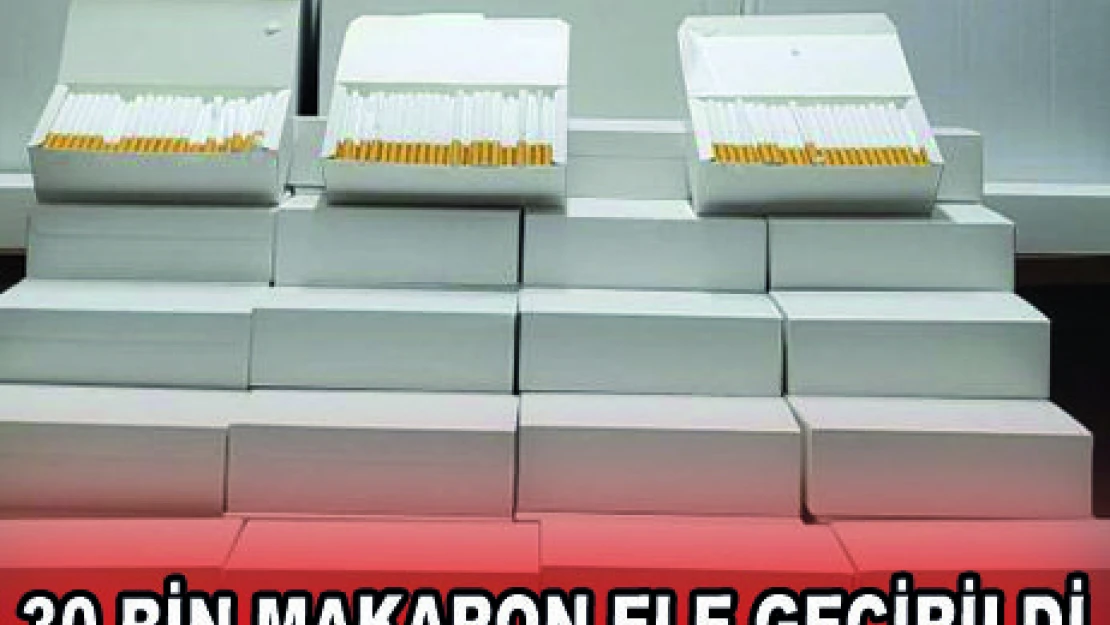 30 BİN MAKARON ELE GEÇİRİLDİ