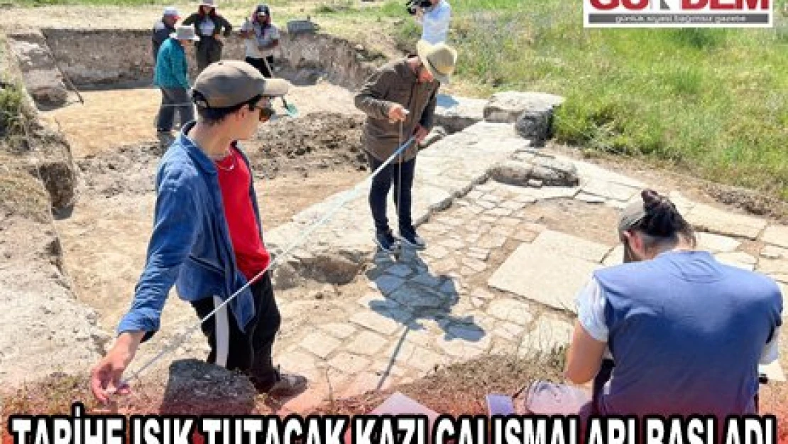 TARİHE IŞIK TUTACAK KAZI ÇALIŞMALARI BAŞLADI