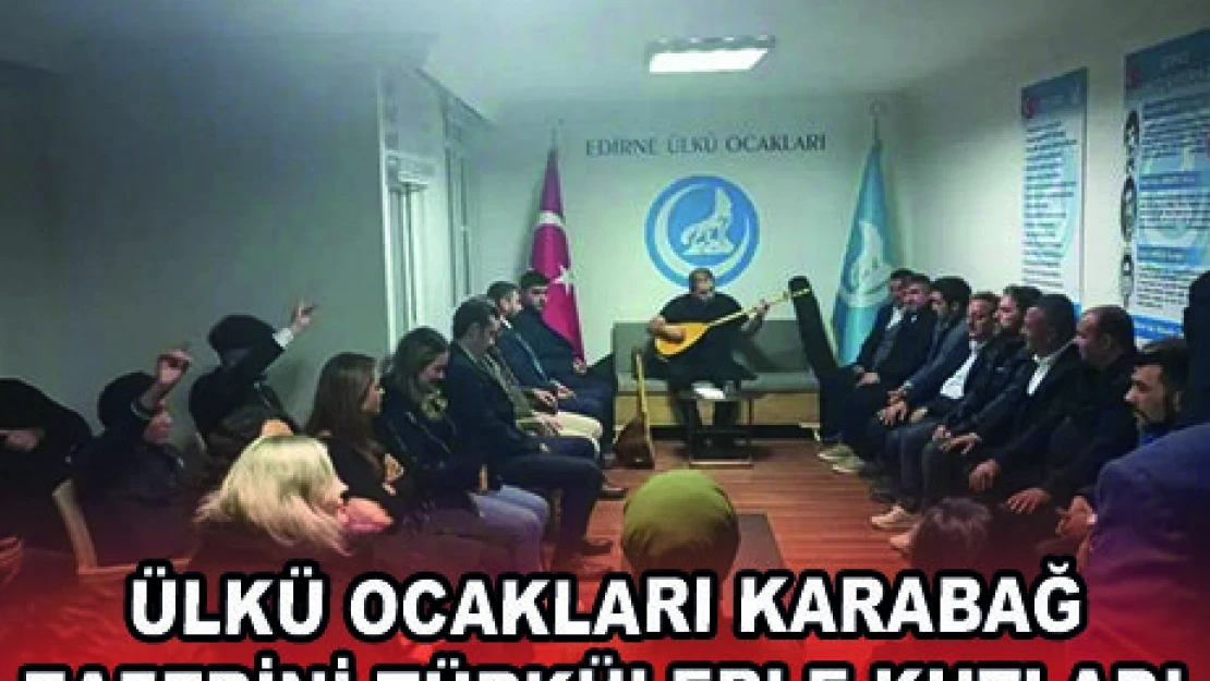 ÜLKÜ OCAKLARI KARABAĞ ZAFERİNİ TÜRKÜLERLE KUTLADI