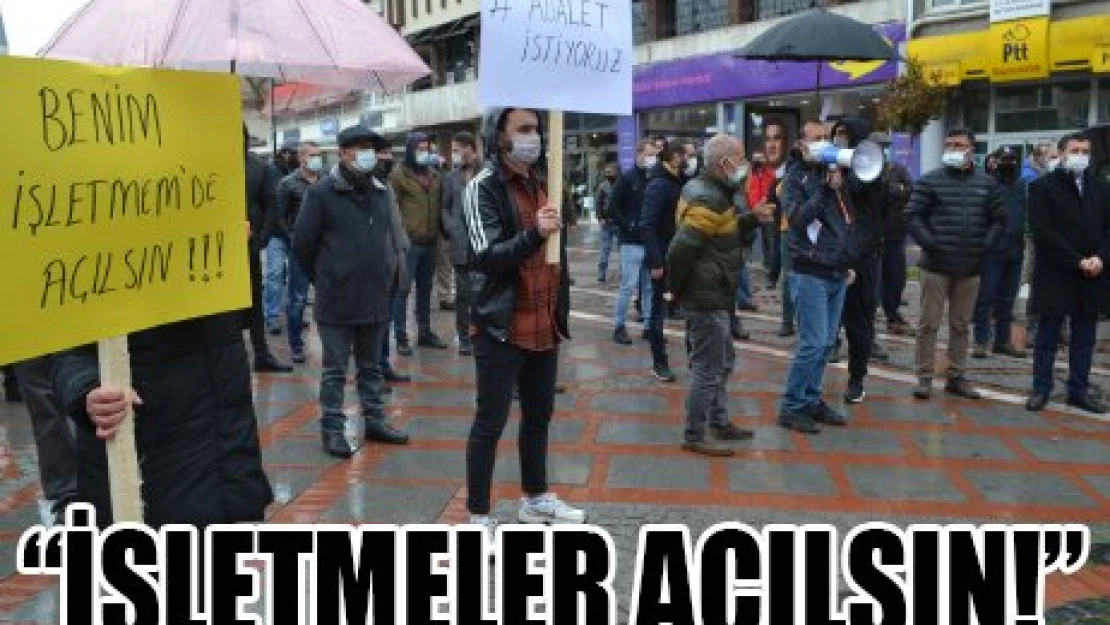 'İŞLETMELER AÇILSIN!'