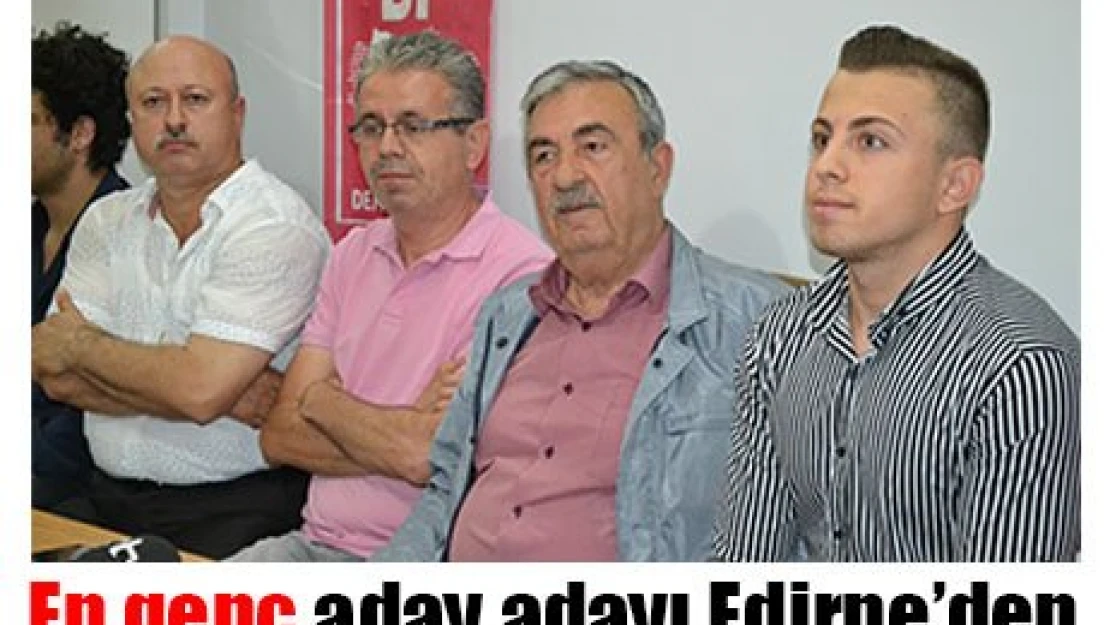En genç aday adayı Edirne'den