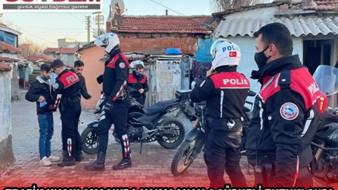 TRAFİK UYGULAMASINDA YAKALANAN 6 ŞÜPHELİ TUTUKLANDI