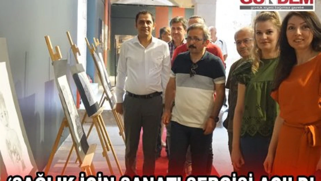 '˜SAĞLIK İÇİN SANAT' SERGİSİ AÇILDI