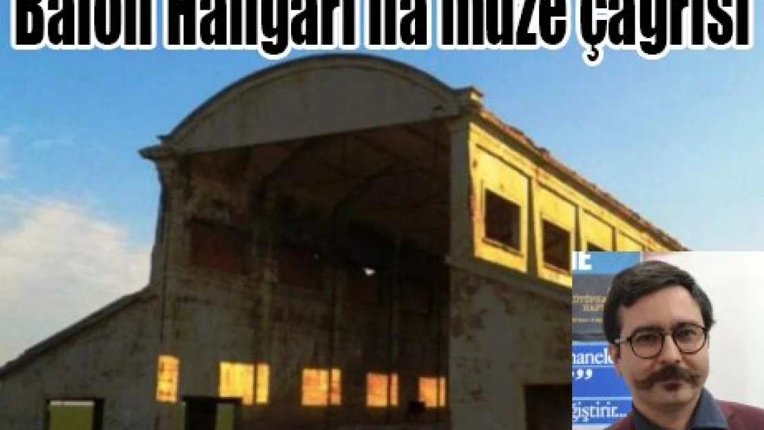 Balon Hangarı'na müze çağrısı