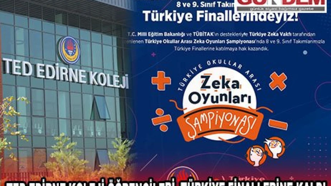 TED EDİRNE KOLEJİ ÖĞRENCİLERİ, OKULLAR ARASI ZEKA OYUNLARI ŞAMPİYONASI'NDA EDİRNE'Yİ TEMSİL EDECEK  