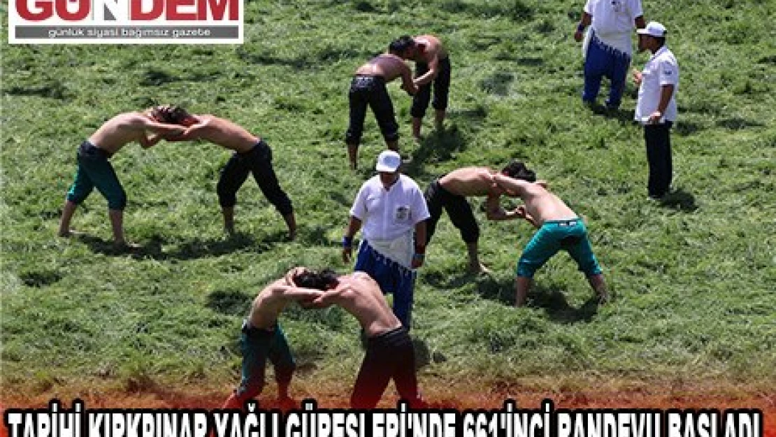 TARİHİ KIRKPINAR YAĞLI GÜREŞLERİ'NDE 661'İNCİ RANDEVU BAŞLADI