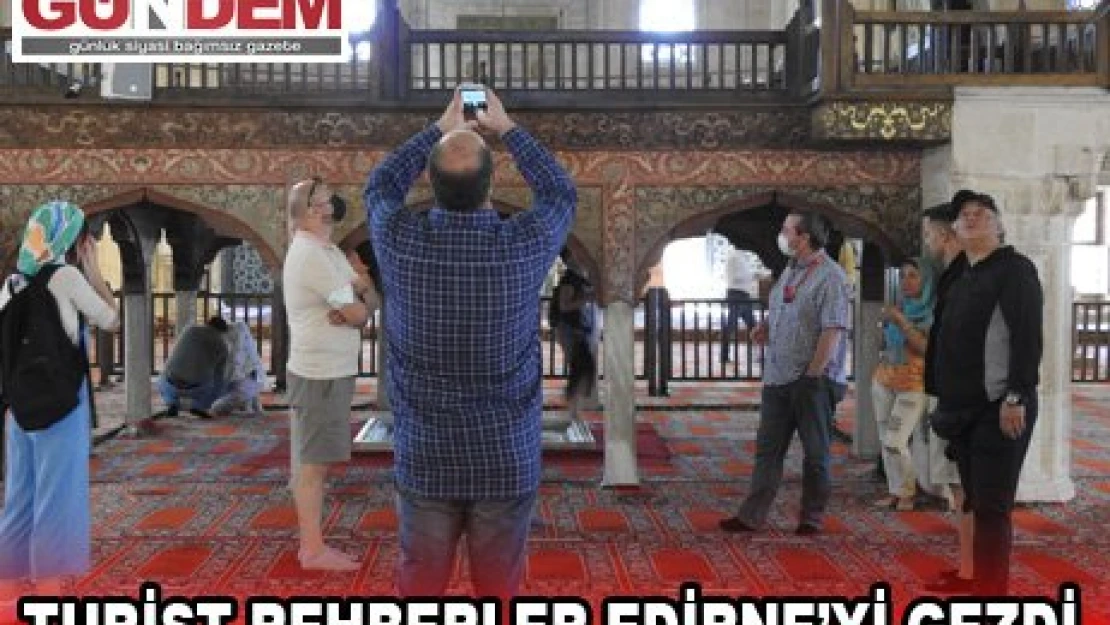 Rehberler Edirne'yi gezdi