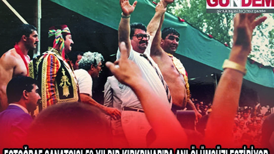 FOTOĞRAF SANATÇISI 59 YILDIR KIRKPINAR'DA ANI ÖLÜMSÜZLEŞTİRİYOR