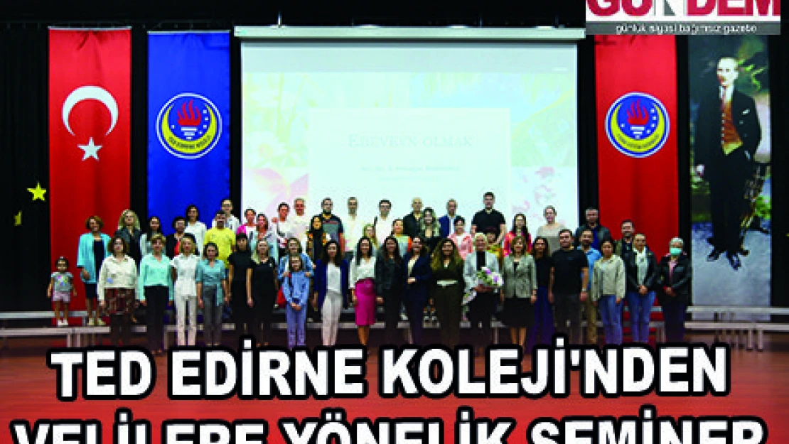 TED EDİRNE KOLEJİ'NDEN VELİLERE YÖNELİK SEMİNER