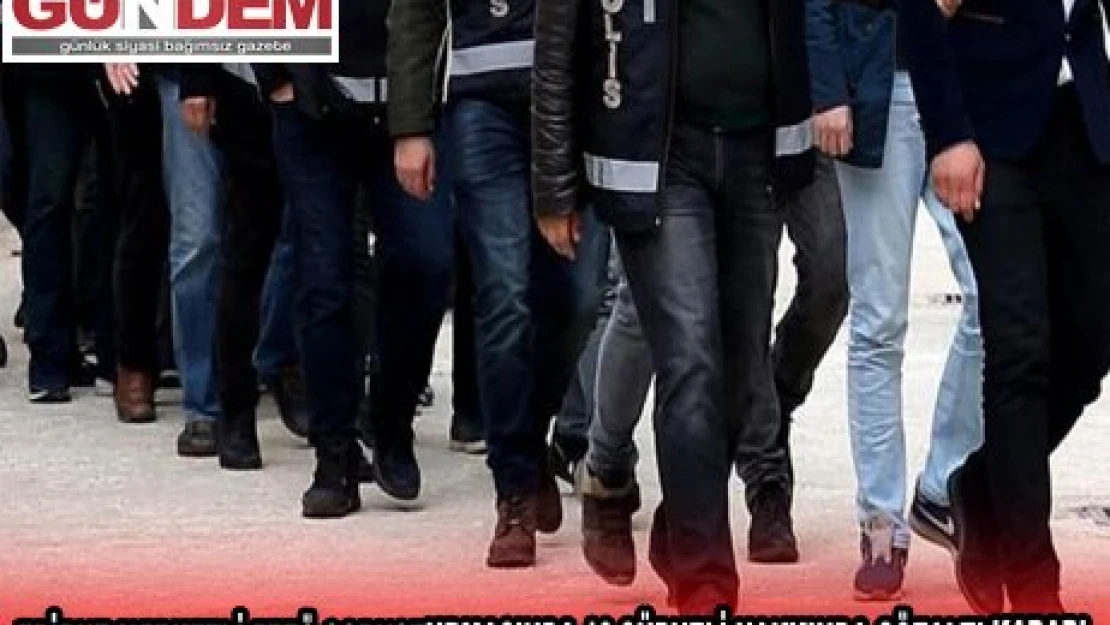 EDİRNE MERKEZLİ FETÖ SORUŞTURMASINDA 13 ŞÜPHELİ HAKKINDA GÖZALTI KARARI