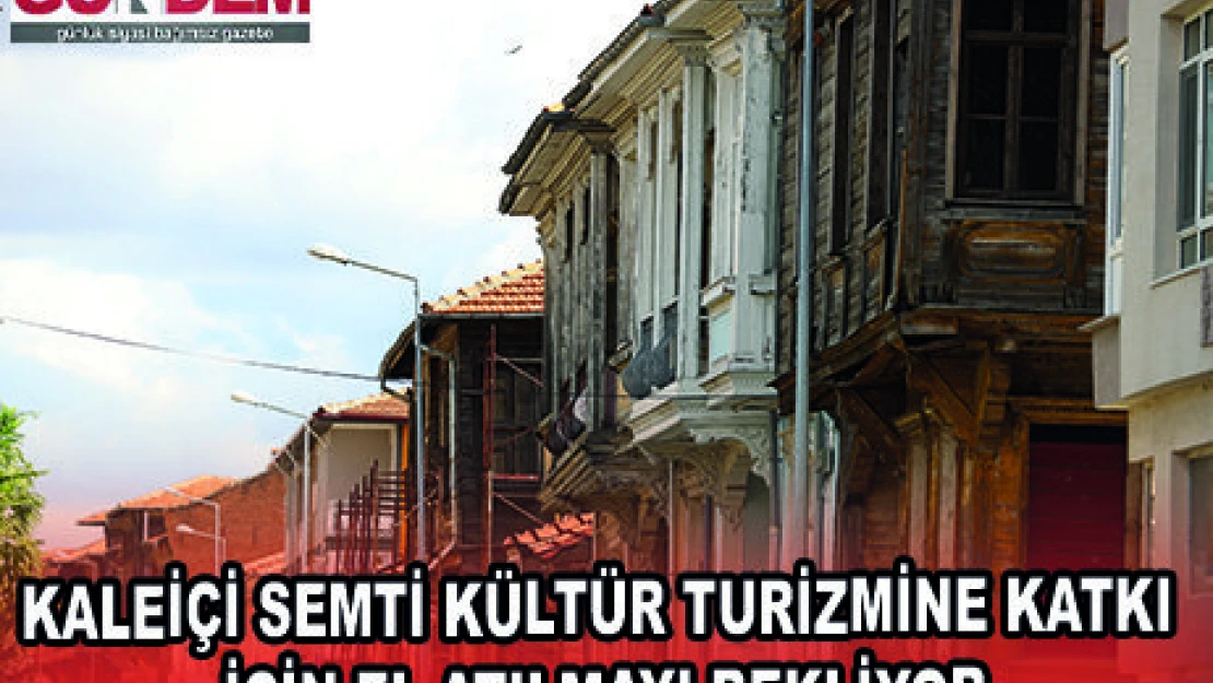 KALEİÇİ SEMTİ KÜLTÜR TURİZMİNE KATKI İÇİN EL ATILMAYI BEKLİYOR