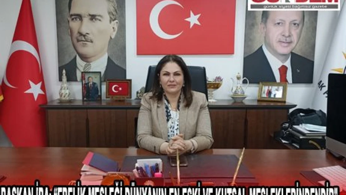 BAŞKAN İBA 'EBELİK MESLEĞİ DÜNYANIN EN ESKİ VE KUTSAL MESLEKLERİNDENDİR' 