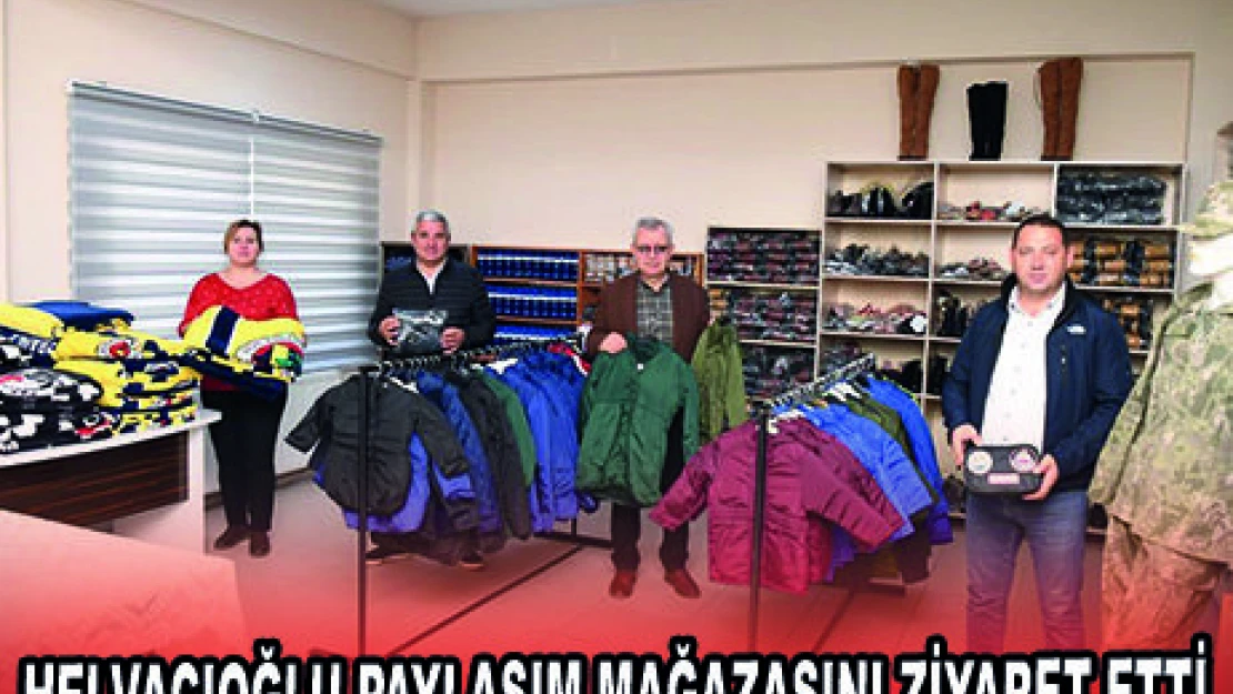 HELVACIOĞLU PAYLAŞIM MAĞAZASINI ZİYARET ETTİ