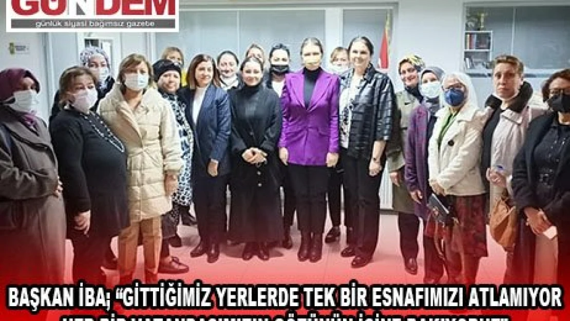 Başkan İba 'Gittiğimiz yerlerde tek bir esnafımızı atlamıyor her bir vatandaşımızın gözünün içine bakıyoruz'