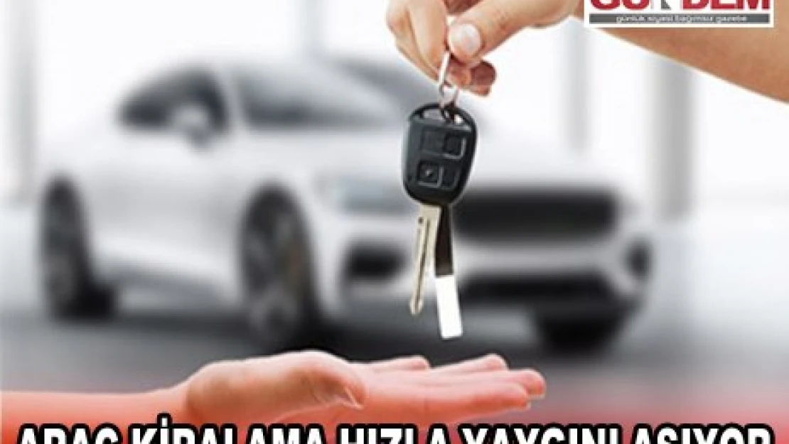 Araç Kiralama Hızla Yaygınlaşıyor
