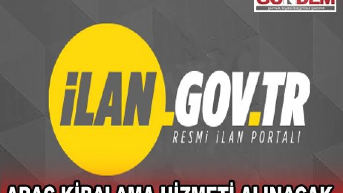 ARAÇ KİRALAMA HİZMETİ ALINACAK