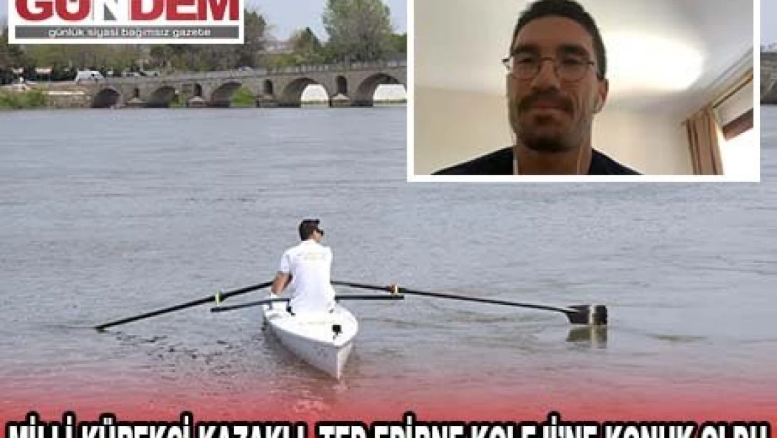 MİLLİ KÜREKÇİ KAZAKLI, TED EDİRNE KOLEJİ'NE KONUK OLDU
