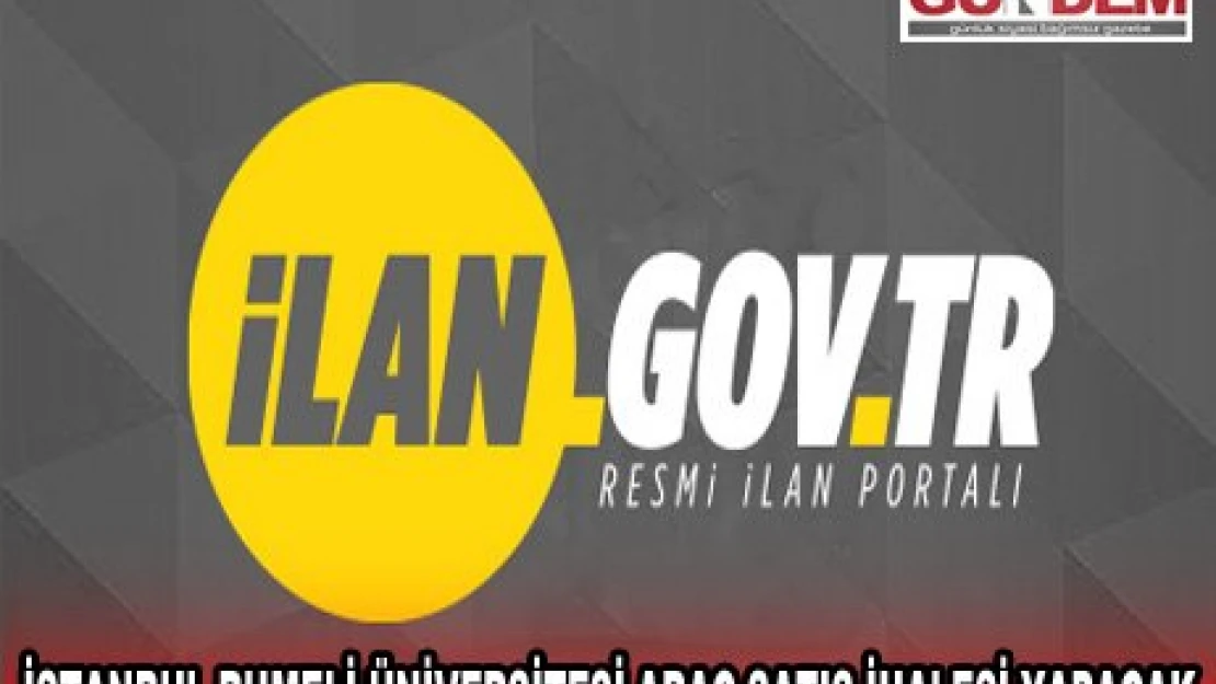 İSTANBUL RUMELİ ÜNİVERSİTESİ ARAÇ SATIŞ İHALESİ YAPACAK