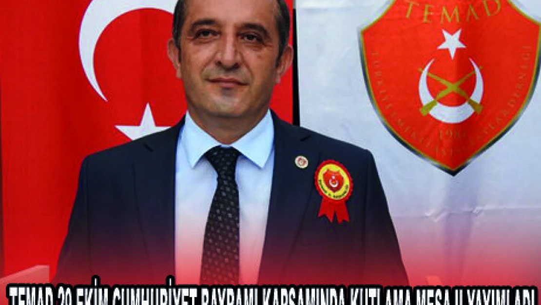 TEMAD 29 EKİM CUMHURİYET BAYRAMI KAPSAMINDA KUTLAMA MESAJI YAYIMLADI