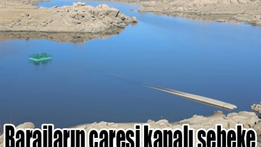 Barajların çaresi kapalı şebeke