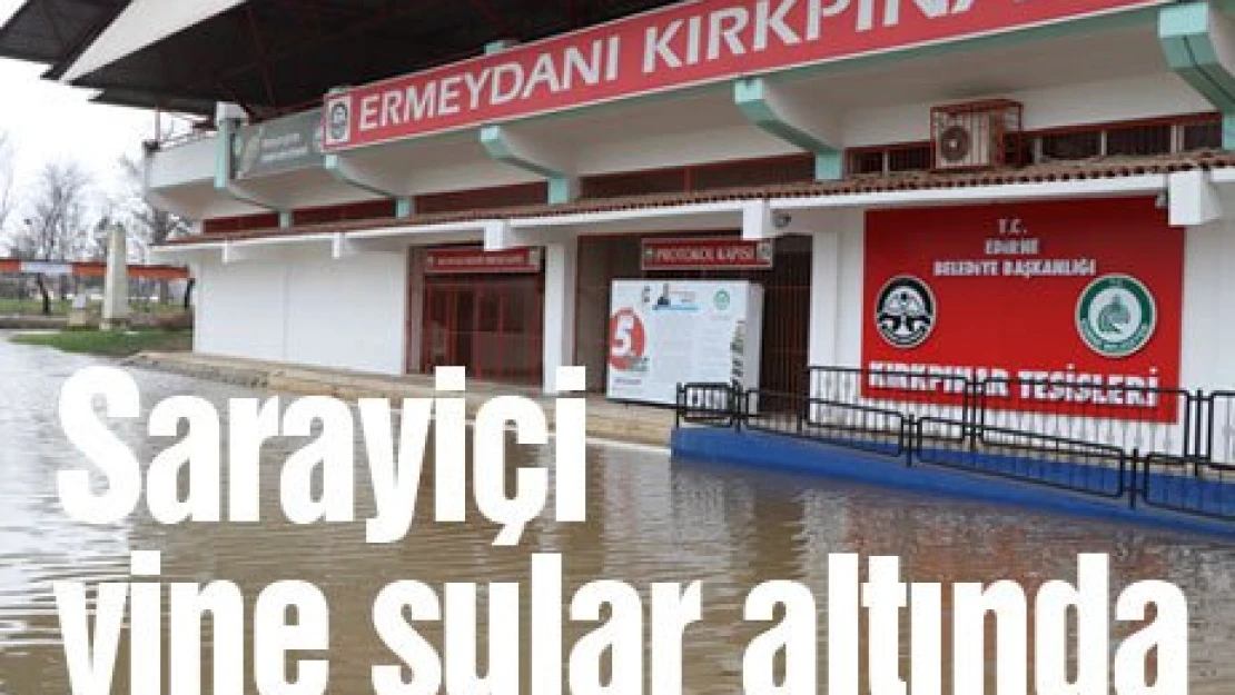 Sarayiçi yine sular altında