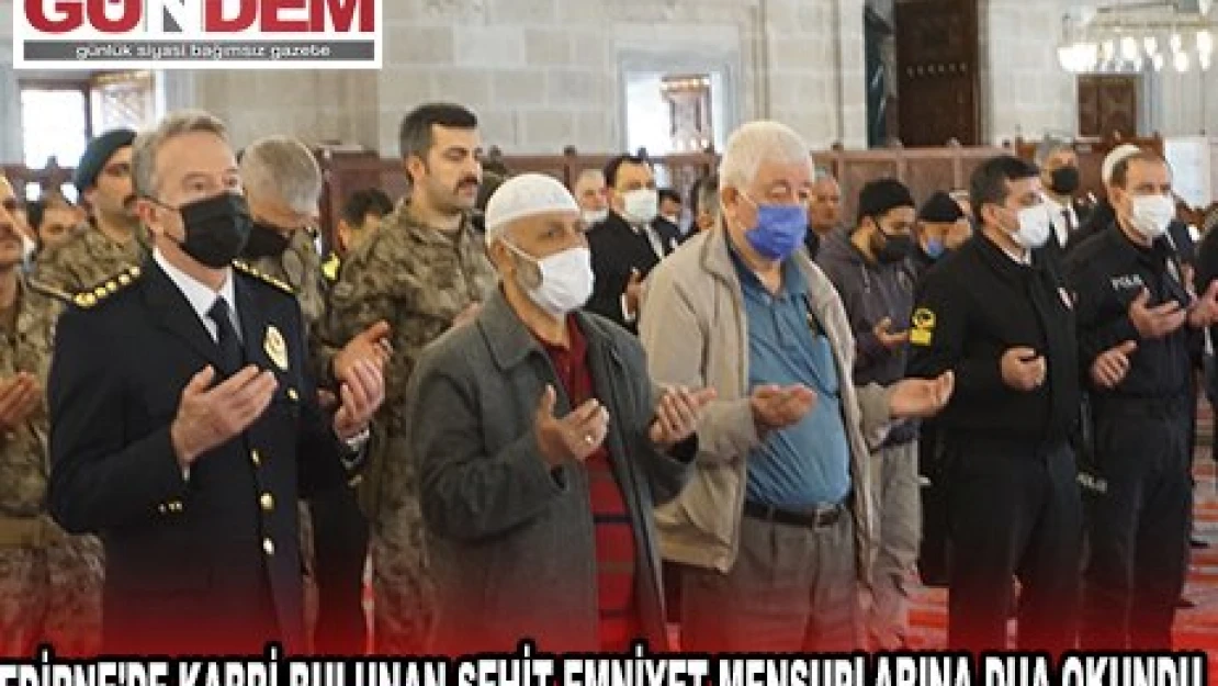 EDİRNE'DE KABRİ BULUNAN ŞEHİT EMNİYET MENSUPLARINA DUA OKUNDU