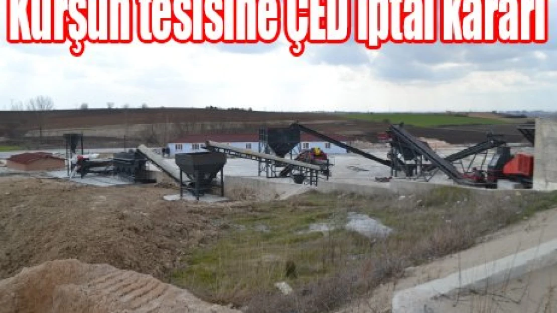 Kurşun tesisine ÇED iptal kararı