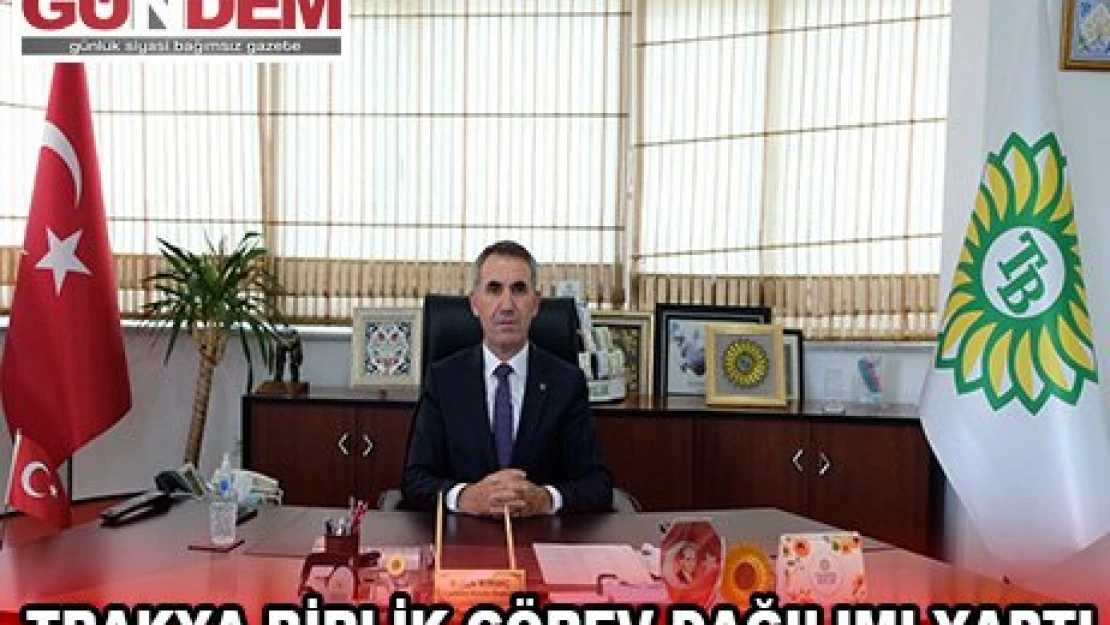 Trakya Birlik görev dağılımı yaptı